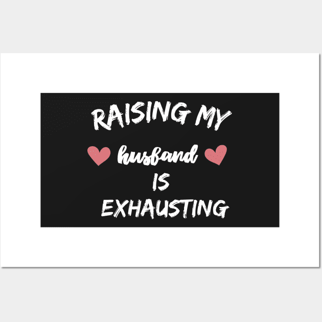 raising my husband is exhausting Wall Art by Clouth Clothing 